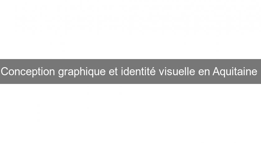 Conception graphique et identité visuelle en Aquitaine 