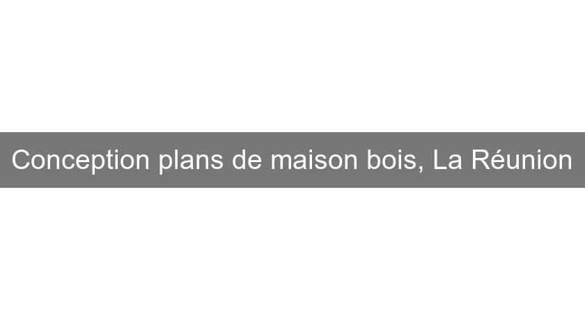 Conception plans de maison bois, La Réunion