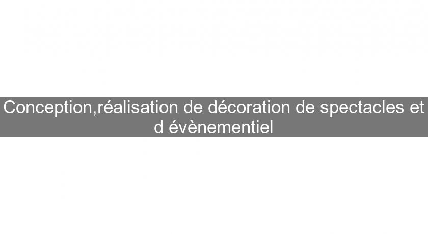 Conception,réalisation de décoration de spectacles et d'évènementiel