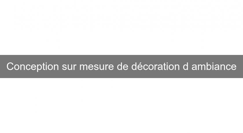 Conception sur mesure de décoration d'ambiance