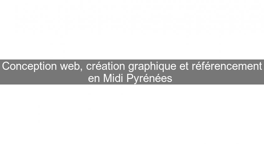 Conception web, création graphique et référencement en Midi Pyrénées 