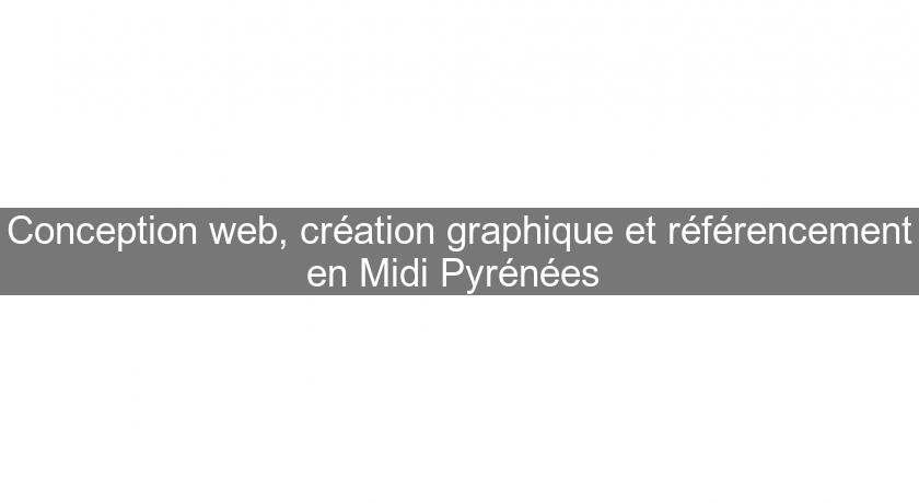 Conception web, création graphique et référencement en Midi Pyrénées Conception web, création graphique et référencement en Midi Pyrénées