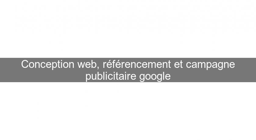 Conception web, référencement et campagne publicitaire google Conception web, référencement et campagne publicitaire google