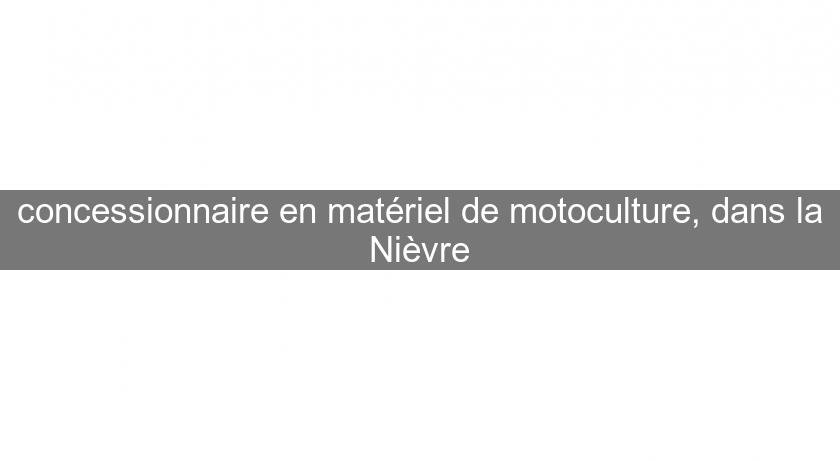 concessionnaire en matériel de motoculture, dans la Nièvre