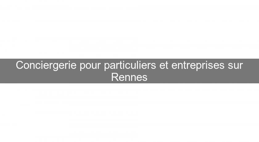 Conciergerie pour particuliers et entreprises sur Rennes