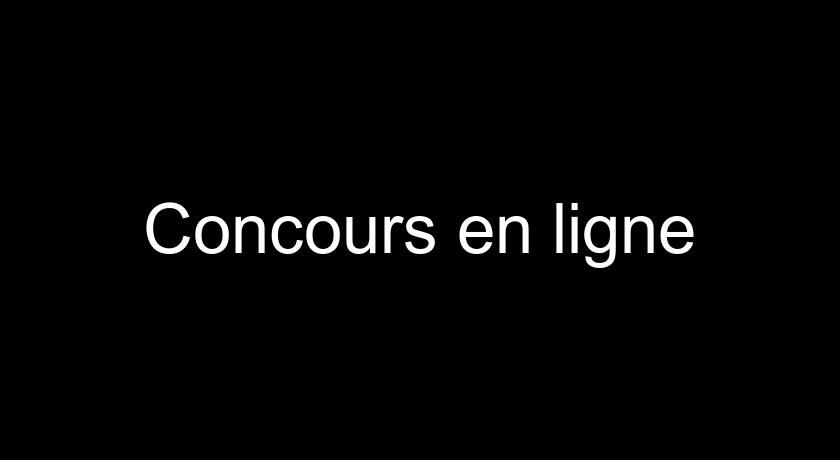 Concours en ligne Concours en ligne