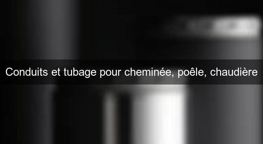 Conduits et tubage pour cheminée, poêle, chaudière Conduits et tubage pour cheminée, poêle, chaudière