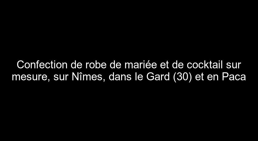 Confection de robe de mariée et de cocktail sur mesure, sur Nîmes, dans le Gard (30) et en Paca Confection de robe de mariée et de cocktail sur mesure, sur Nîmes, dans le Gard (30) et en Paca