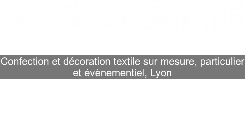 Confection et décoration textile sur mesure, particulier et évènementiel, Lyon