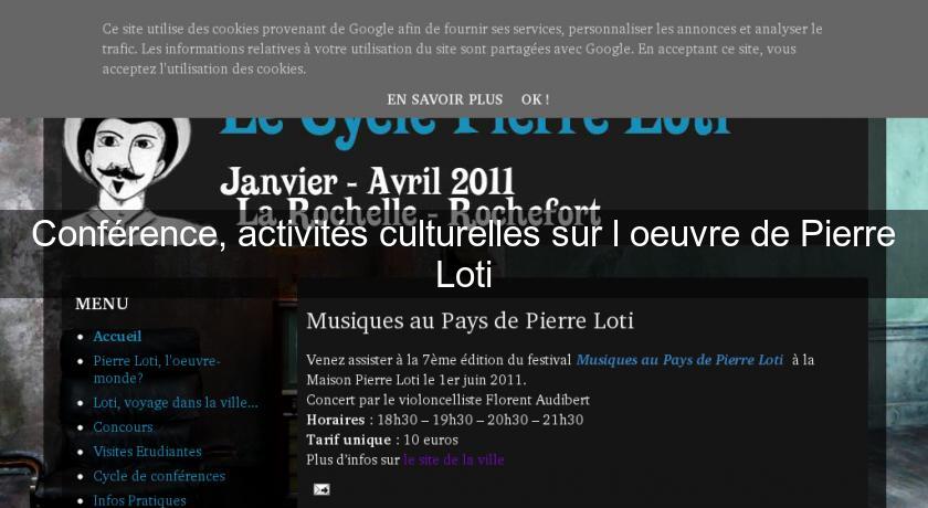 Conférence, activités culturelles sur l'oeuvre de Pierre Loti Conférence, activités culturelles sur l'oeuvre de Pierre Loti