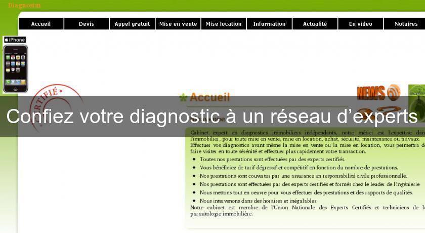 Confiez votre diagnostic à un réseau d’experts Confiez votre diagnostic à un réseau d’experts
