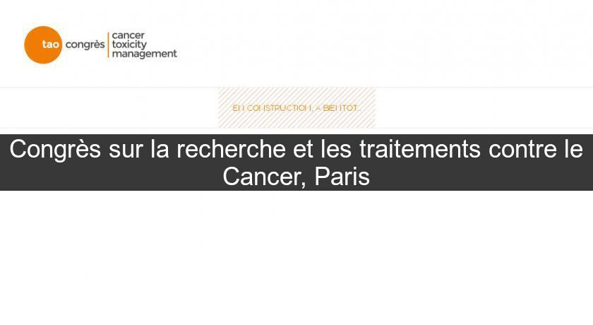 Congrès sur la recherche et les traitements contre le Cancer, Paris Congrès sur la recherche et les traitements contre le Cancer, Paris