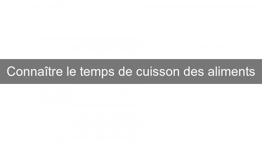 Connaître le temps de cuisson des aliments