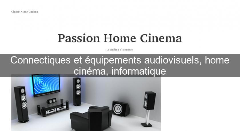 Connectiques et équipements audiovisuels, home cinéma, informatique