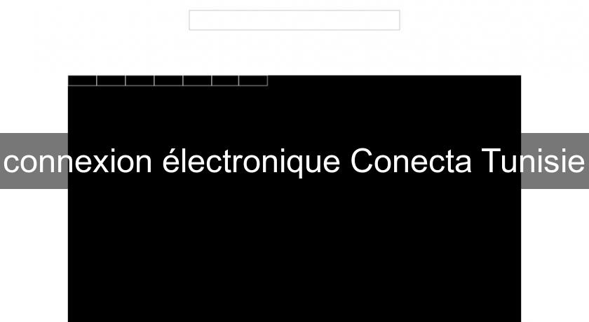 connexion électronique Conecta Tunisie connexion électronique Conecta Tunisie