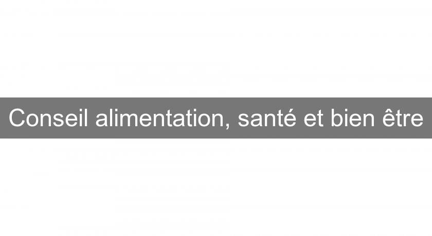 Conseil alimentation, santé et bien être Conseil alimentation, santé et bien être