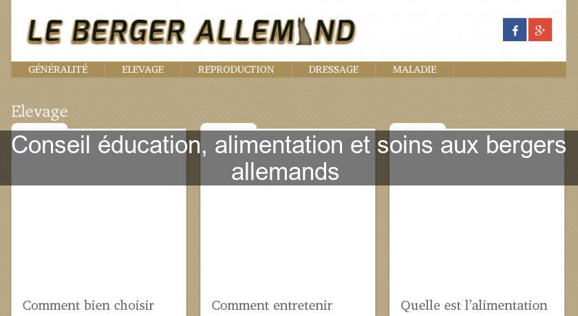 Conseil éducation, alimentation et soins aux bergers allemands Conseil éducation, alimentation et soins aux bergers allemands