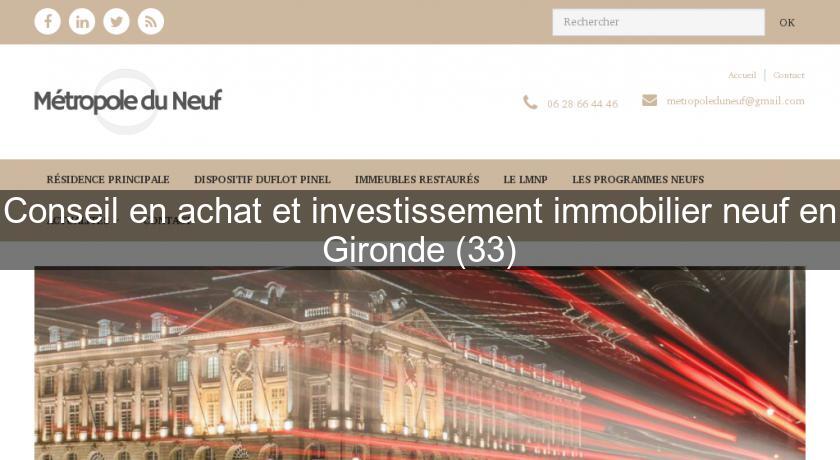 Conseil en achat et investissement immobilier neuf en Gironde (33) Conseil en achat et investissement immobilier neuf en Gironde (33)