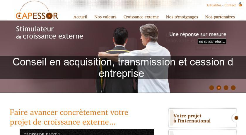 Conseil en acquisition, transmission et cession d'entreprise Conseil en acquisition, transmission et cession d'entreprise