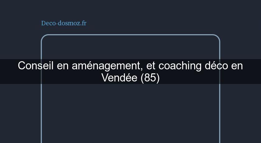 Conseil en aménagement, et coaching déco en Vendée (85)
