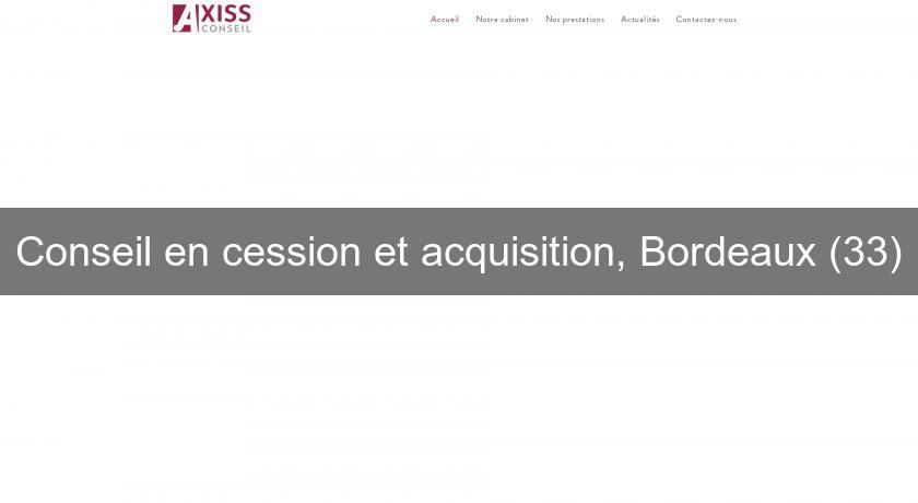 Conseil en cession et acquisition, Bordeaux (33) Conseil en cession et acquisition, Bordeaux (33)
