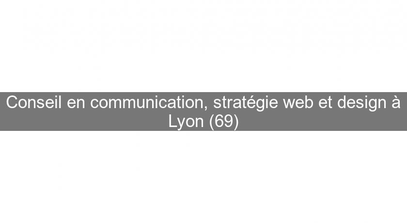 Conseil en communication, stratégie web et design à Lyon (69)