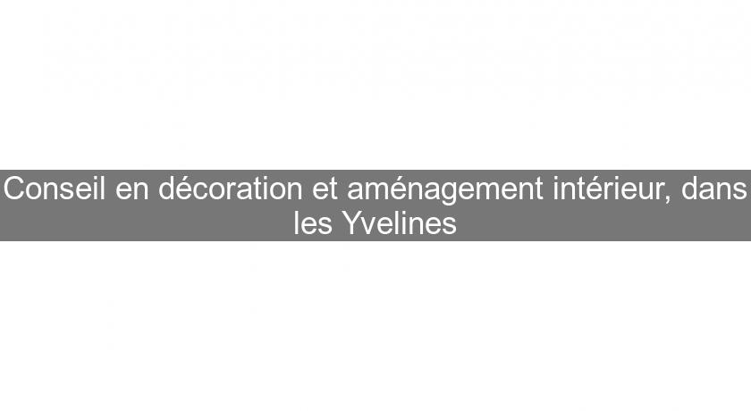 Conseil en décoration et aménagement intérieur, dans les Yvelines