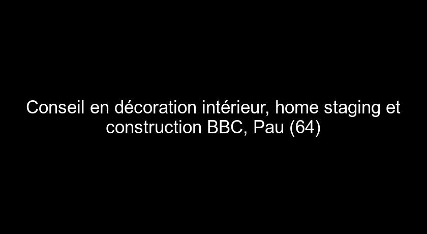 Conseil en décoration intérieur, home staging et construction BBC, Pau (64)