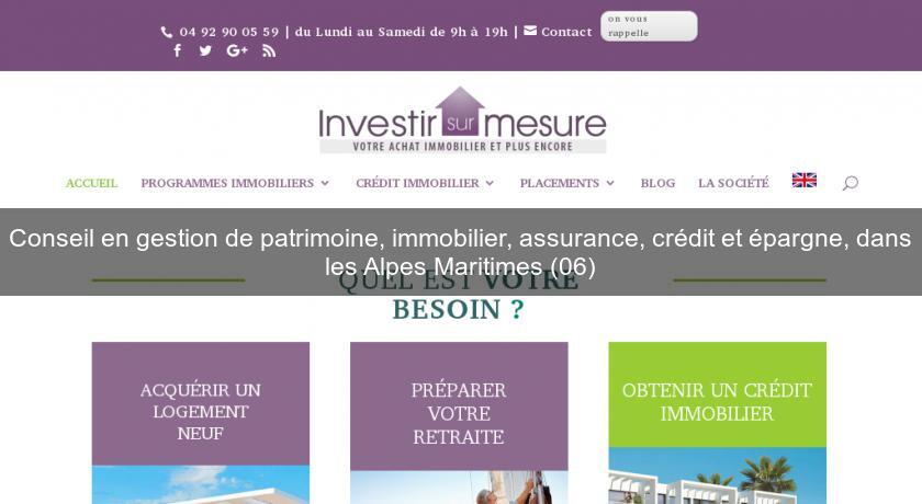 Conseil en gestion de patrimoine, immobilier, assurance, crédit et épargne, dans les Alpes Maritimes (06) Conseil en gestion de patrimoine, immobilier, assurance, crédit et épargne, dans les Alpes Maritimes (06)