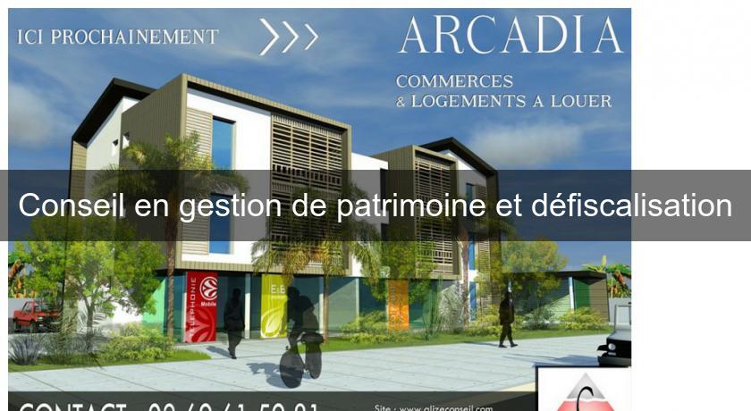 Conseil en gestion de patrimoine et défiscalisation