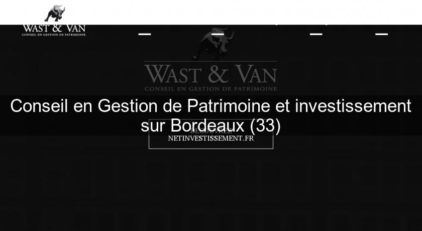 Conseil en Gestion de Patrimoine et investissement sur Bordeaux (33)