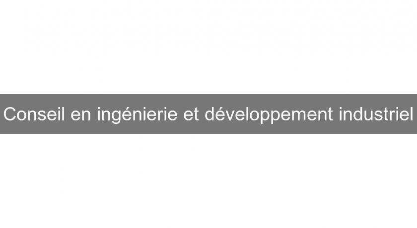 Conseil en ingénierie et développement industriel