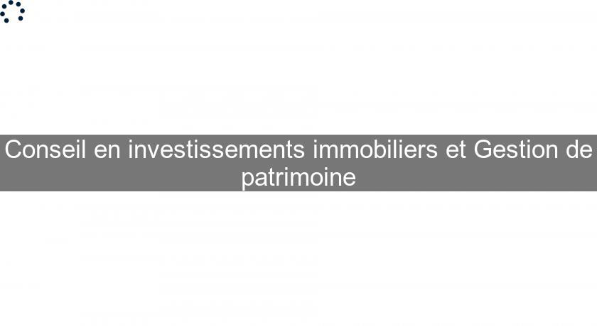 Conseil en investissements immobiliers et Gestion de patrimoine Conseil en investissements immobiliers et Gestion de patrimoine