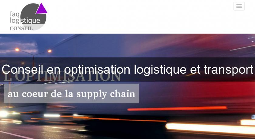 Conseil en optimisation logistique et transport Conseil en optimisation logistique et transport