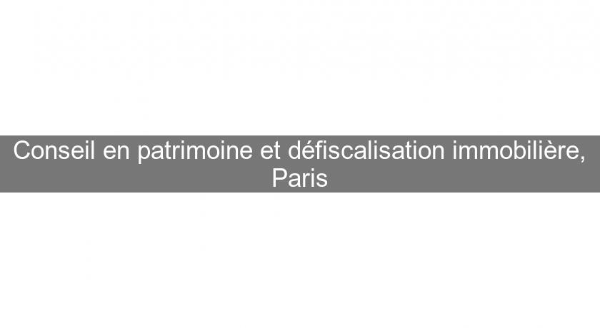 Conseil en patrimoine et défiscalisation immobilière, Paris Conseil en patrimoine et défiscalisation immobilière, Paris