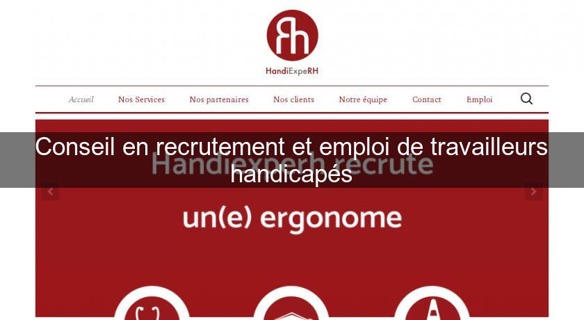 Conseil en recrutement et emploi de travailleurs handicapés Conseil en recrutement et emploi de travailleurs handicapés