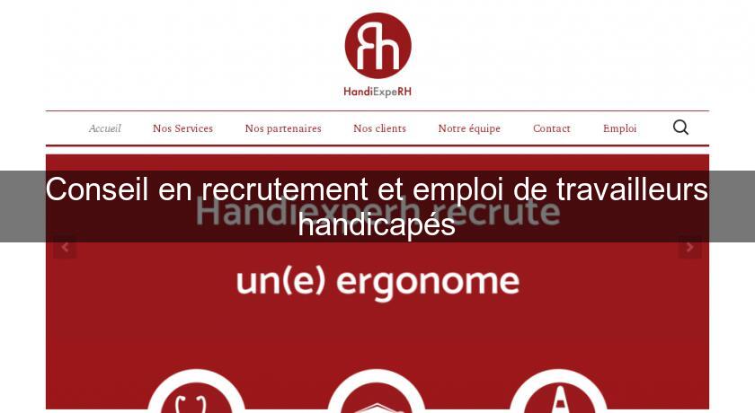 Conseil en recrutement et emploi de travailleurs handicapés