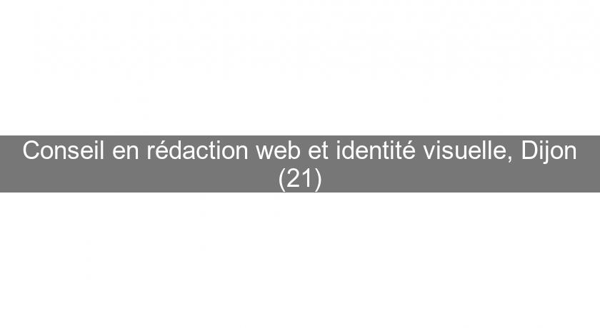 Conseil en rédaction web et identité visuelle, Dijon (21) Conseil en rédaction web et identité visuelle, Dijon (21)