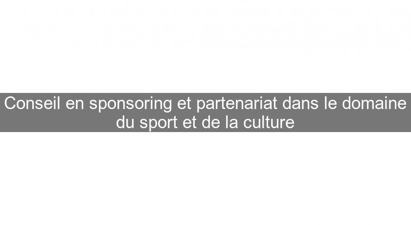Conseil en sponsoring et partenariat dans le domaine du sport et de la culture