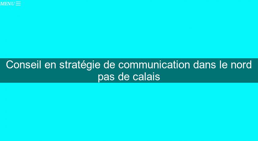 Conseil en stratégie de communication dans le nord pas de calais