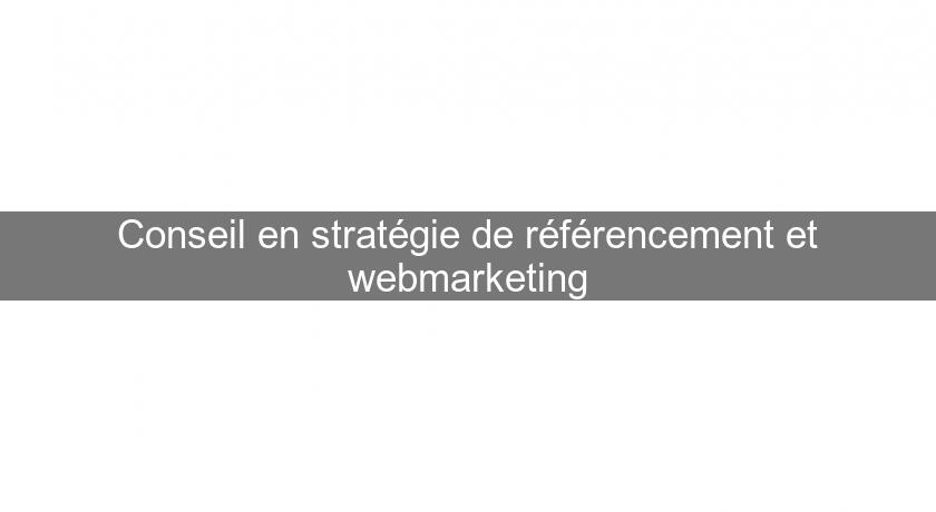 Conseil en stratégie de référencement et webmarketing