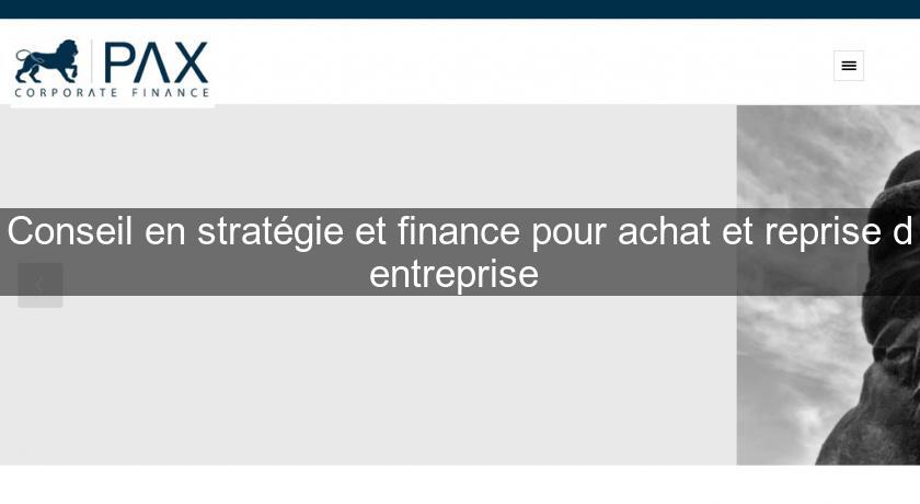 Conseil en stratégie et finance pour achat et reprise d'entreprise Conseil en stratégie et finance pour achat et reprise d'entreprise