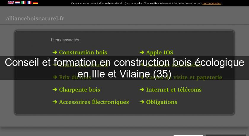 Conseil et formation en construction bois écologique en Ille et Vilaine (35)