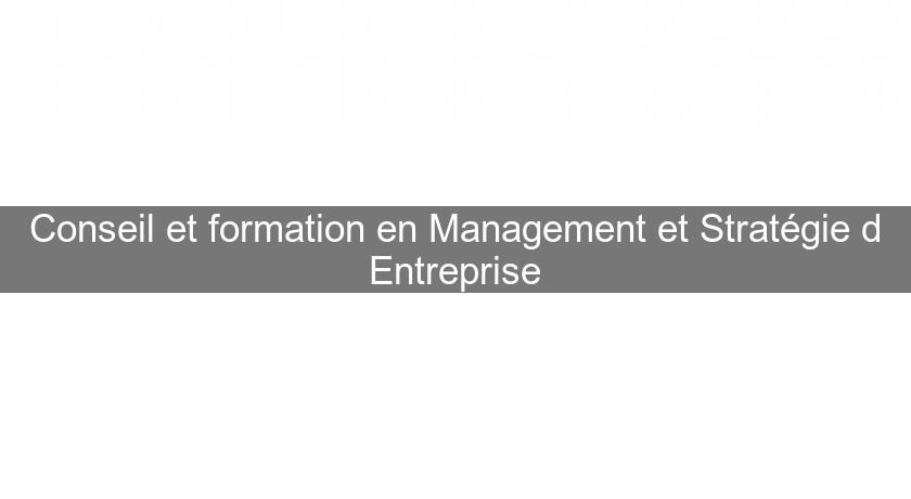 Conseil et formation en Management et Stratégie d'Entreprise Conseil et formation en Management et Stratégie d'Entreprise