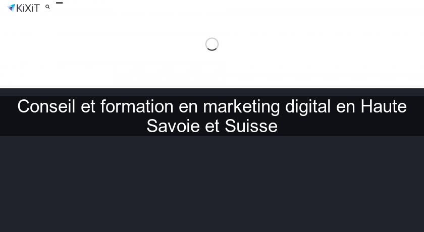 Conseil et formation en marketing digital en Haute Savoie et Suisse