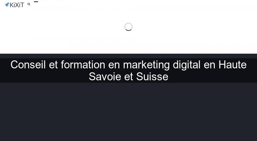 Conseil et formation en marketing digital en Haute Savoie et Suisse Conseil et formation en marketing digital en Haute Savoie et Suisse
