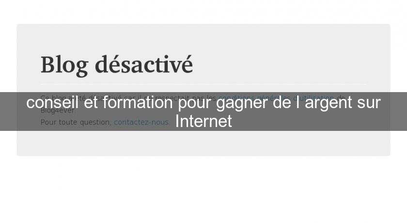 conseil et formation pour gagner de l'argent sur Internet conseil et formation pour gagner de l'argent sur Internet