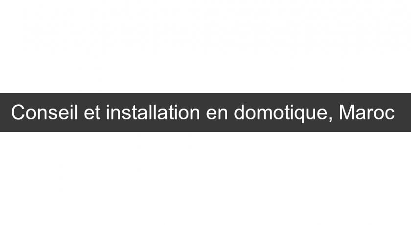 Conseil et installation en domotique, Maroc Conseil et installation en domotique, Maroc