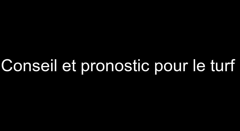 Conseil et pronostic pour le turf Conseil et pronostic pour le turf