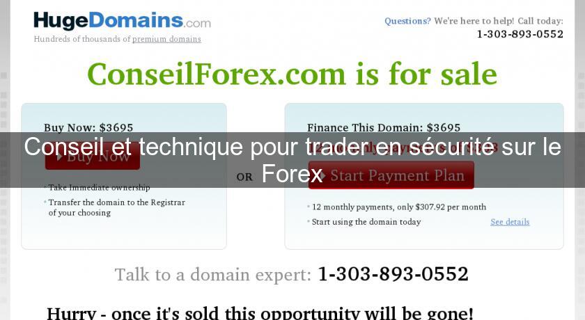 Conseil et technique pour trader en sécurité sur le Forex